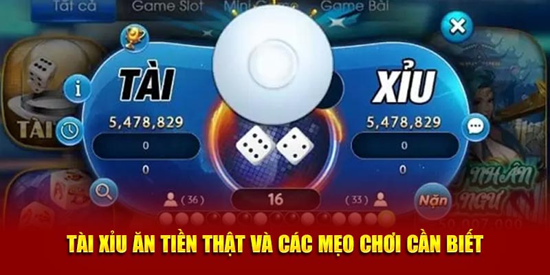 Tài xỉu ăn tiền thật và các mẹo chơi cần biết 