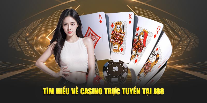 Cùng tìm hiểu về casino trực tuyến J88