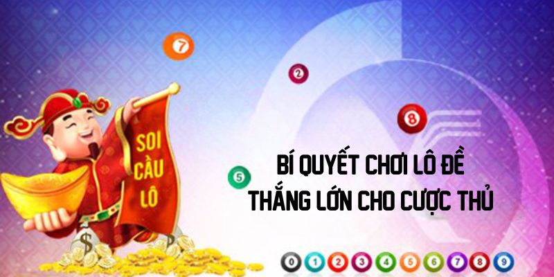 Bí quyết chơi lô đề thắng lớn cho cược thủ