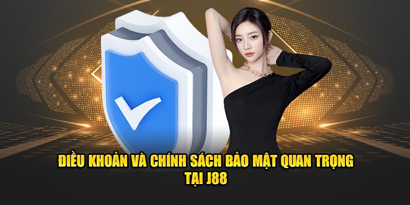 Những điều khoản bảo mật rất được trú trọng tại J88