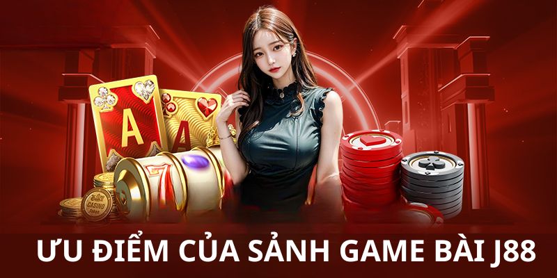 Game thủ không thể từ chối tham gia game bài J88 vì những điều này