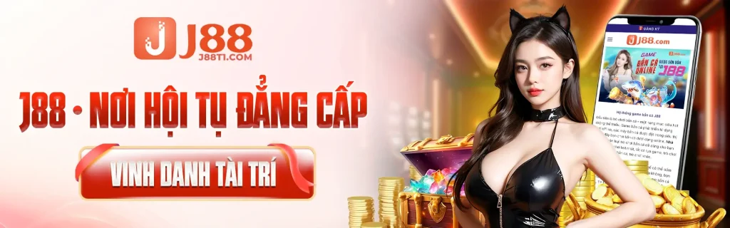 J88 - Nơi hội tụ đẳng cấp