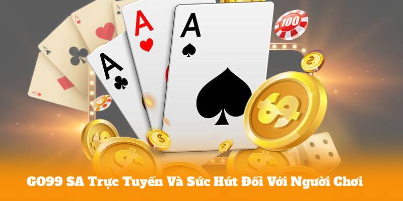 GO99 SA Trực Tuyến Và Sức Hút Đối Với Người Chơi